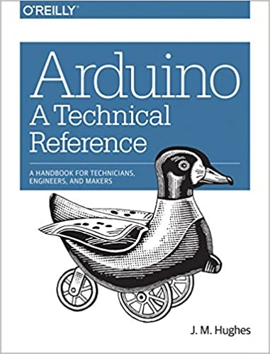 Arduino: A Technical Reference: A Handbook for Technicians, Engineers, and Makers (In a Nutshell) 1st Edition, Kindle Edition