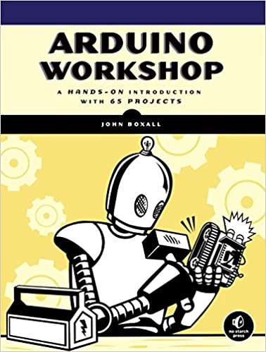 Arduino Workshop: A Hands-On Introduction with 65 Projects 1st Edition